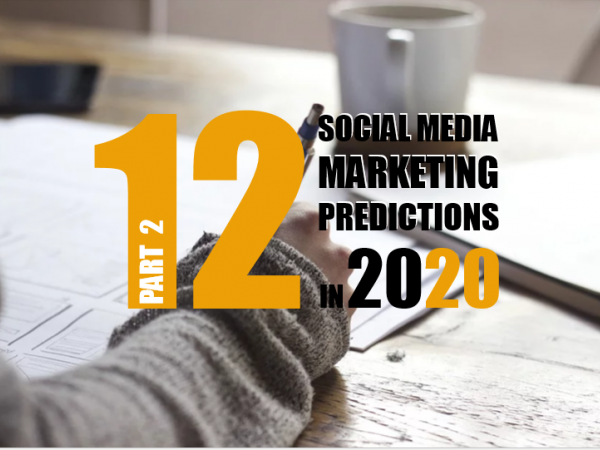 Dự báo 12 xu hướng social media marketing trong năm 2020 (Phần 2)