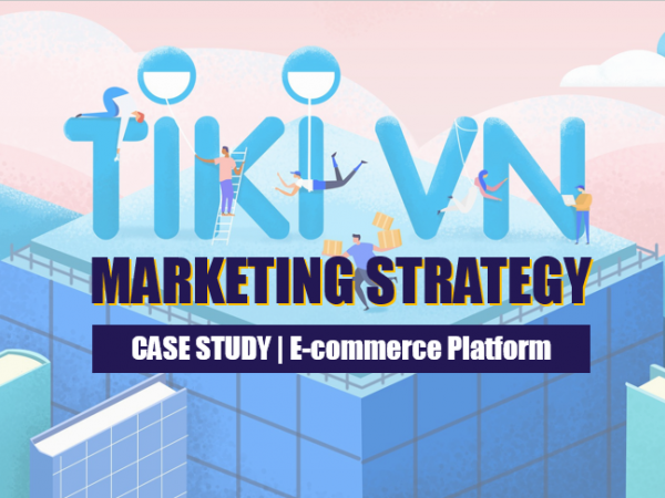 Chiến lược marketing của TIKI - xu hướng lên ngôi của các sàn thương mại điện tử