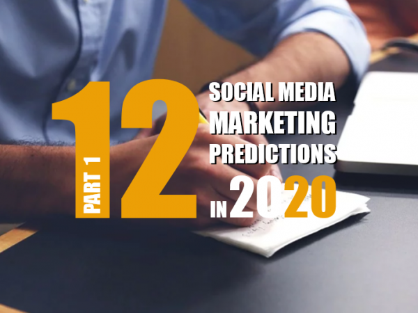 Dự báo 12 xu hướng Social Media Marketing trong năm 2020 (Phần 1)