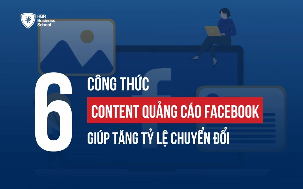 6 CÔNG THỨC CONTENT QUẢNG CÁO FACEBOOK GIÚP TĂNG TỶ LỆ CHUYỂN ĐỔI