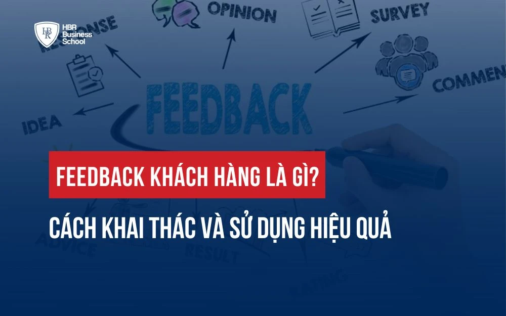 FEEDBACK KHÁCH HÀNG LÀ GÌ? CÁCH KHAI THÁC VÀ SỬ DỤNG HIỆU QUẢ