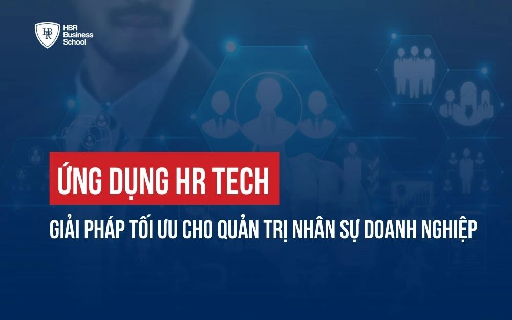ỨNG DỤNG HR TECH: GIẢI PHÁP TỐI ƯU CHO QUẢN TRỊ NHÂN SỰ DOANH NGHIỆP