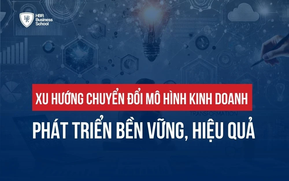 XU HƯỚNG CHUYỂN ĐỔI MÔ HÌNH KINH DOANH PHÁT TRIỂN BỀN VỮNG, HIỆU QUẢ