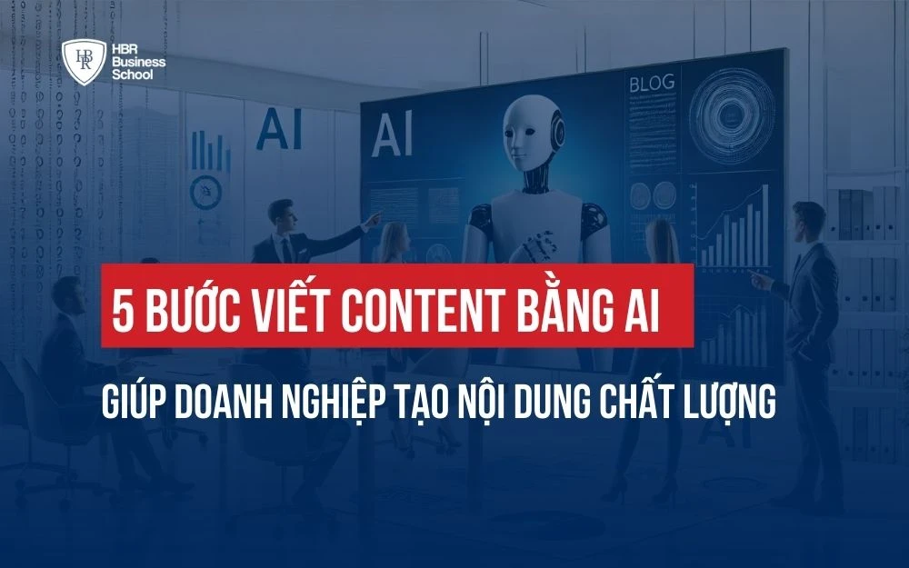 5 BƯỚC VIẾT CONTENT BẰNG AI GIÚP DOANH NGHIỆP TẠO NỘI DUNG CHẤT LƯỢNG