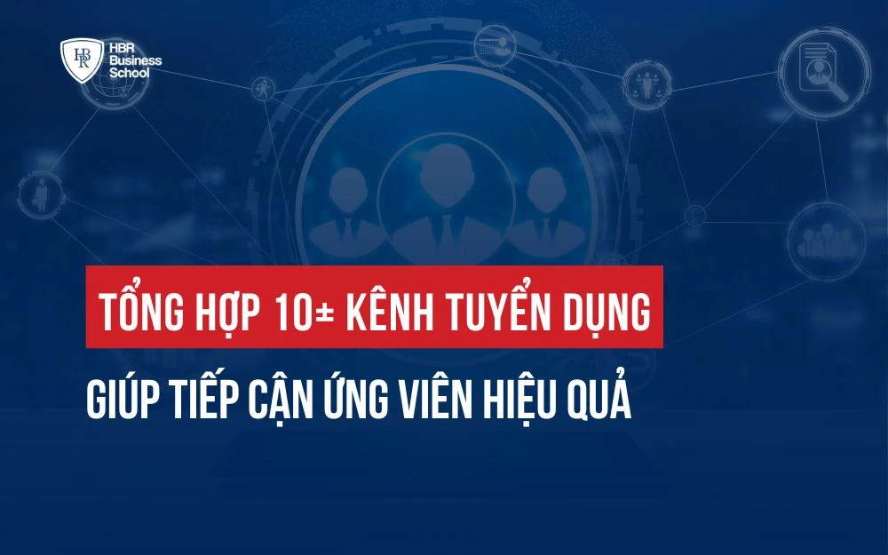 TỔNG HỢP 10+ KÊNH TUYỂN DỤNG GIÚP TIẾP CẬN ỨNG VIÊN HIỆU QUẢ