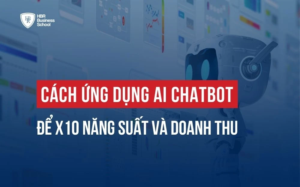 CÁCH ỨNG DỤNG AI CHATBOT ĐỂ X10 NĂNG SUẤT VÀ DOANH THU