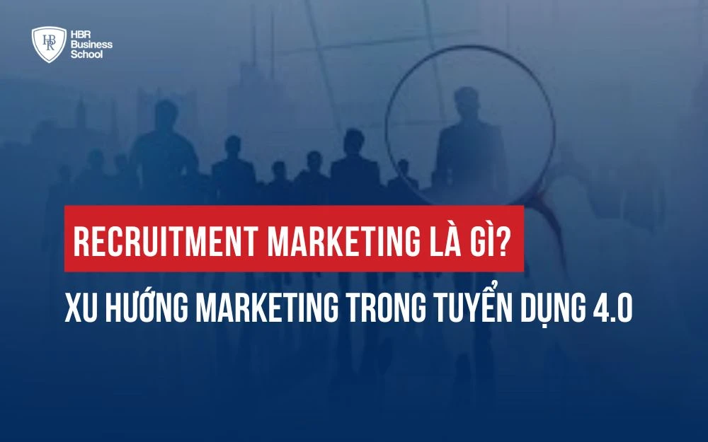 RECRUITMENT MARKETING LÀ GÌ? XU HƯỚNG MARKETING TRONG TUYỂN DỤNG 4.0