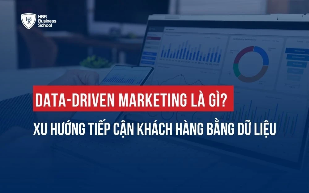 DATA-DRIVEN MARKETING LÀ GÌ? XU HƯỚNG TIẾP CẬN KHÁCH HÀNG BẰNG DỮ LIỆU