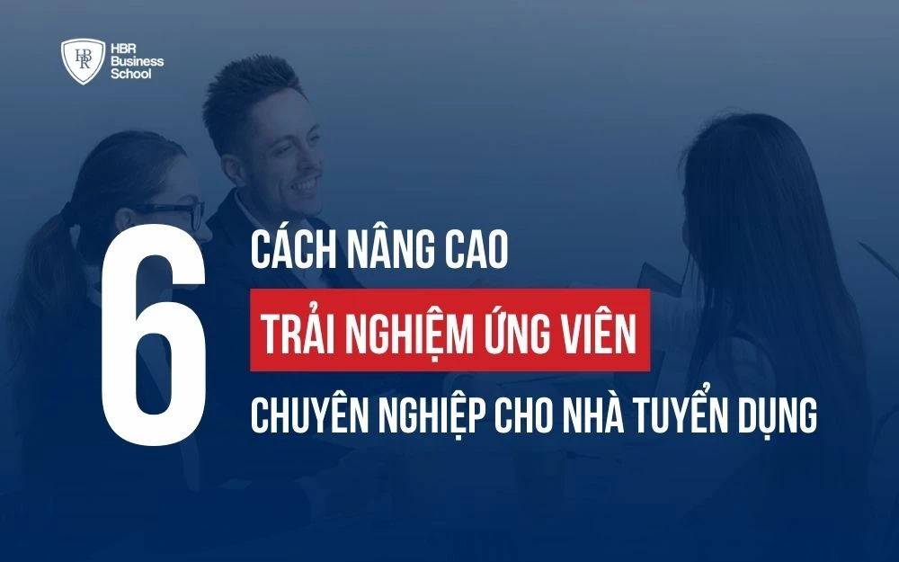 6 CÁCH NÂNG CAO TRẢI NGHIỆM ỨNG VIÊN CHUYÊN NGHIỆP CHO NHÀ TUYỂN DỤNG