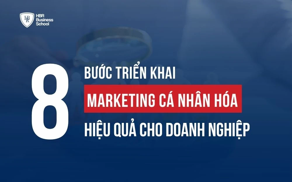 8 BƯỚC TRIỂN KHAI MARKETING CÁ NHÂN HÓA HIỆU QUẢ CHO DOANH NGHIỆP