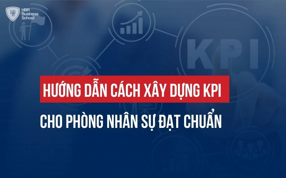 HƯỚNG DẪN CÁCH XÂY DỰNG KPI CHO PHÒNG NHÂN SỰ ĐẠT CHUẨN
