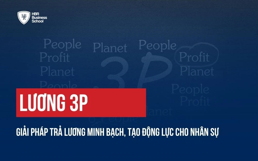 LƯƠNG 3P: GIẢI PHÁP TRẢ LƯƠNG MINH BẠCH, TẠO ĐỘNG LỰC CHO NHÂN SỰ