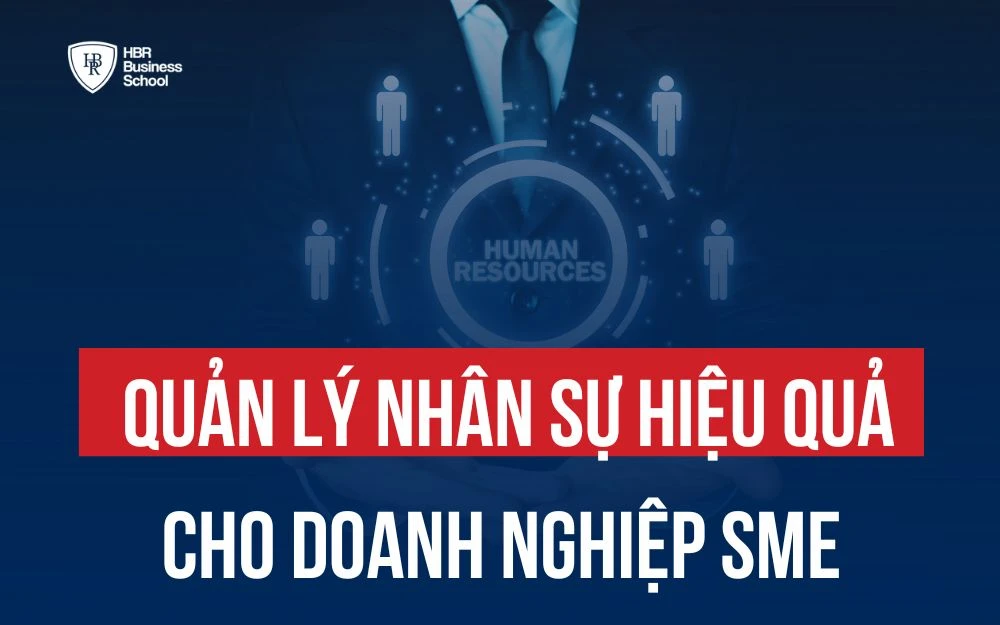 GIẢI PHÁP QUẢN LÝ NHÂN SỰ HIỆU QUẢ CHO DOANH NGHIỆP SME