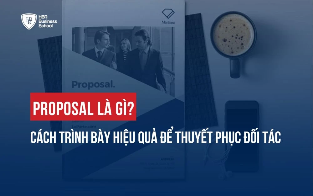 PROPOSAL LÀ GÌ? CÁCH TRÌNH BÀY HIỆU QUẢ ĐỂ THUYẾT PHỤC ĐỐI TÁC