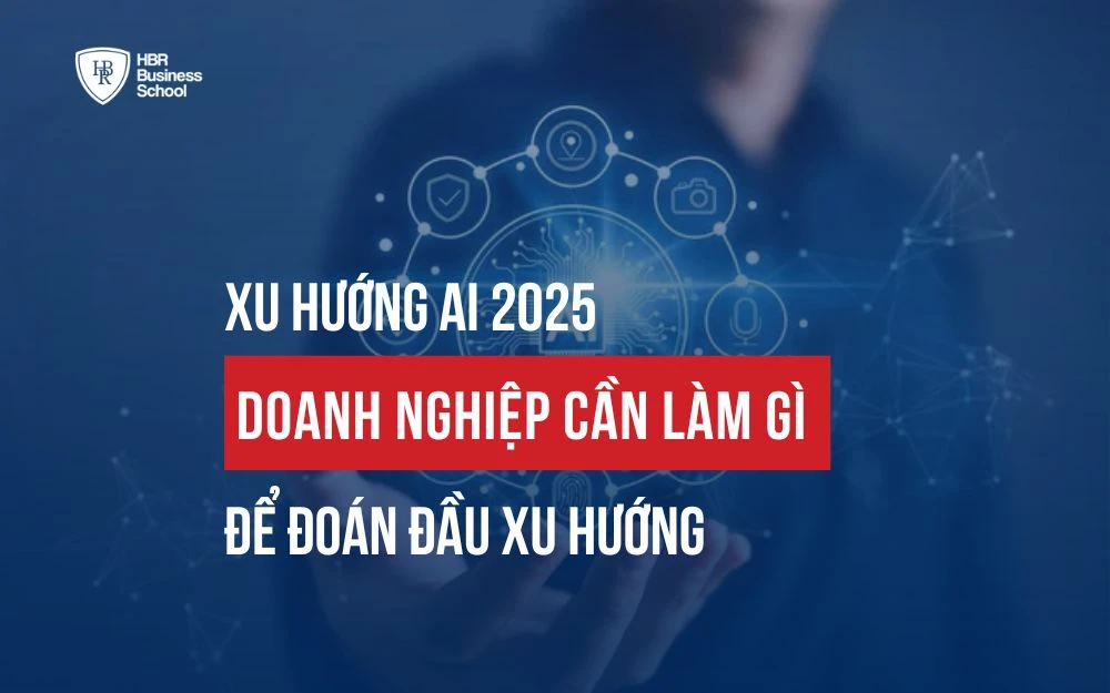 10 XU HƯỚNG AI 2025 THAY ĐỔI CÁCH THỨC DOANH NGHIỆP VẬN HÀNH