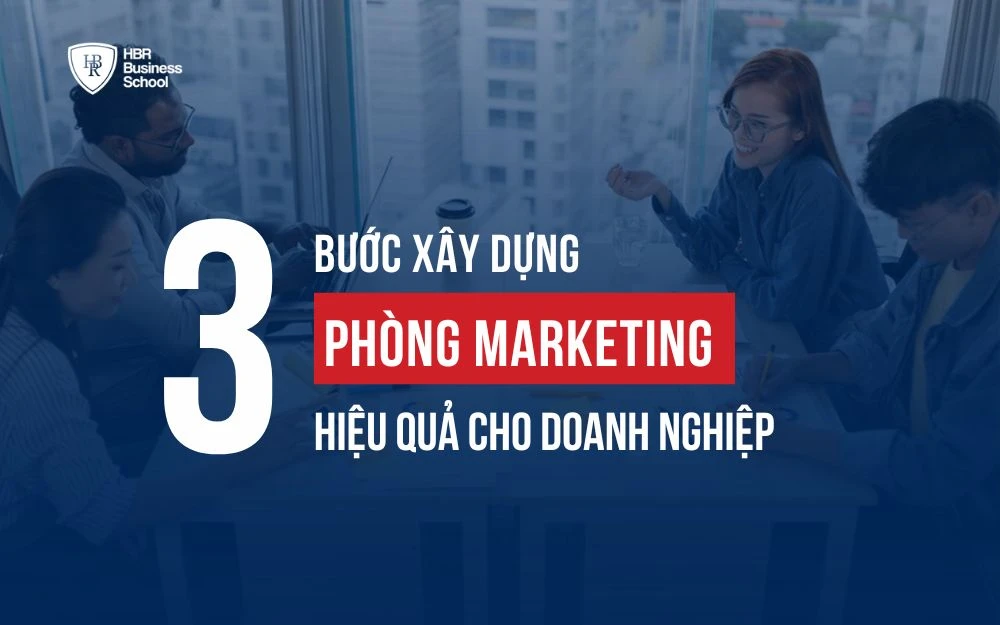 BẬT MÍ 3 BƯỚC XÂY DỰNG PHÒNG MARKETING HIỆU QUẢ CHO DOANH NGHIỆP