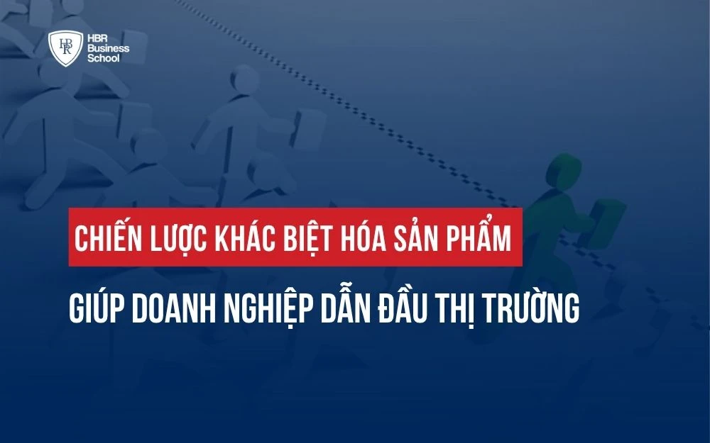 CHIẾN LƯỢC KHÁC BIỆT HÓA SẢN PHẨM GIÚP DOANH NGHIỆP DẪN ĐẦU THỊ TRƯỜNG