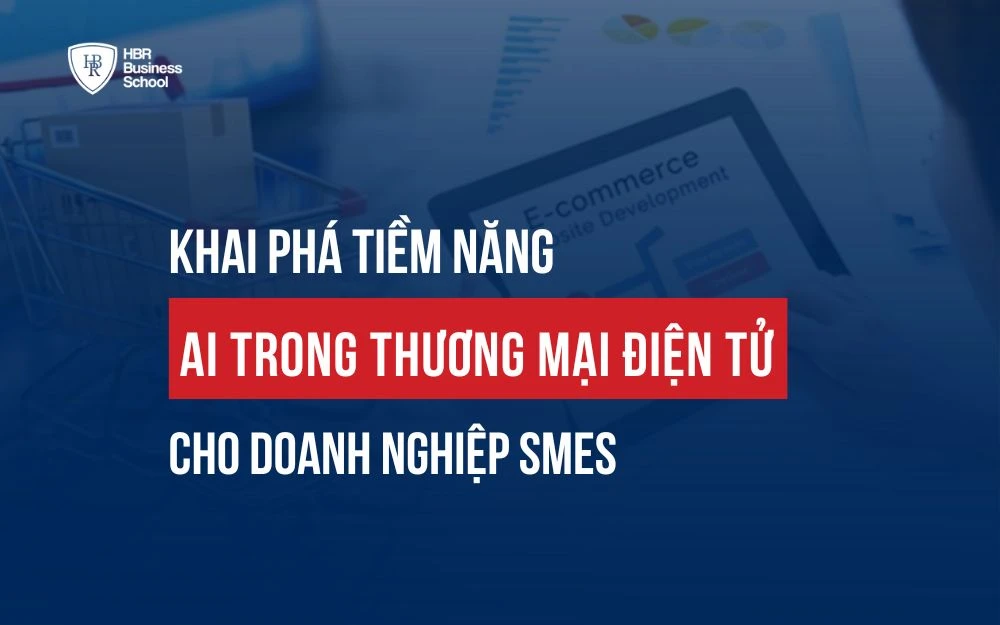 KHAI PHÁ TIỀM NĂNG AI TRONG THƯƠNG MẠI ĐIỆN TỬ CHO DOANH NGHIỆP SMEs