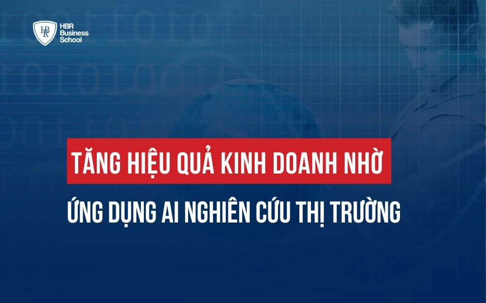 TĂNG HIỆU QUẢ KINH DOANH NHỜ ỨNG DỤNG AI NGHIÊN CỨU THỊ TRƯỜNG