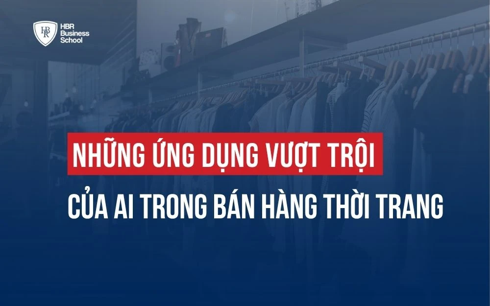 NHỮNG ỨNG DỤNG VƯỢT TRỘI CỦA AI TRONG BÁN HÀNG THỜI TRANG