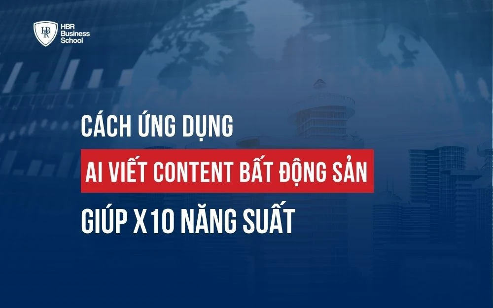CÁCH ỨNG DỤNG AI VIẾT CONTENT BẤT ĐỘNG SẢN GIÚP X10 NĂNG SUẤT