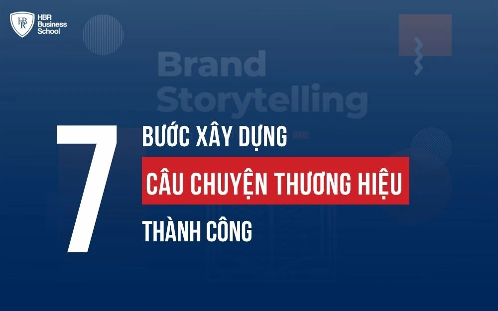 7 BƯỚC XÂY DỰNG CÂU CHUYỆN THƯƠNG HIỆU THÀNH CÔNG