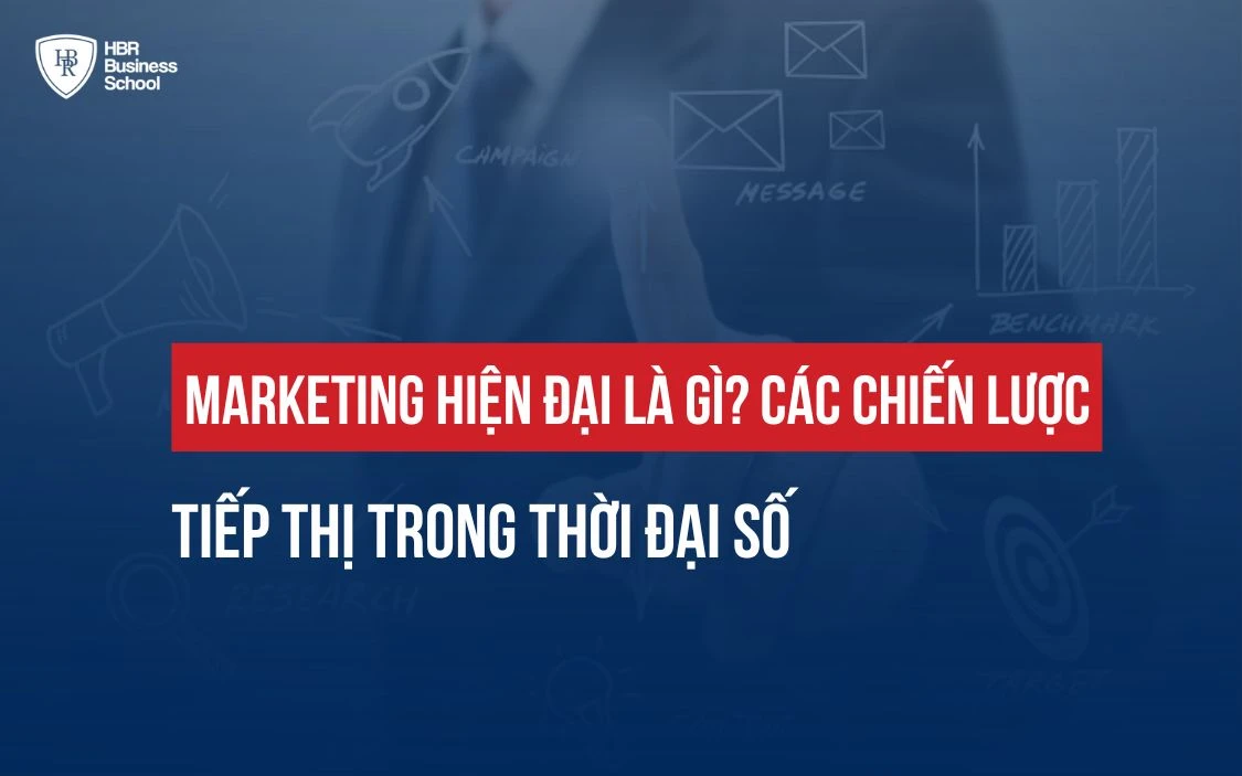 MARKETING HIỆN ĐẠI LÀ GÌ? CÁC CHIẾN LƯỢC TIẾP THỊ TRONG THỜI ĐẠI SỐ