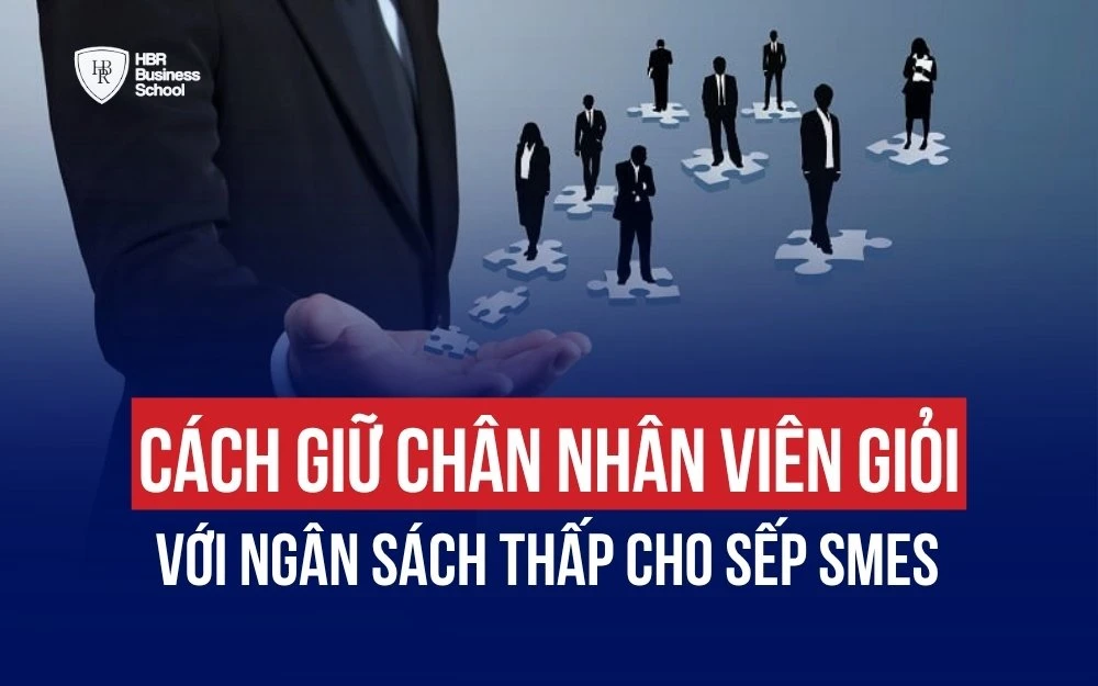 11 CÁCH GIỮ CHÂN NHÂN VIÊN GIỎI VỚI NGÂN SÁCH THẤP CHO SẾP SMES