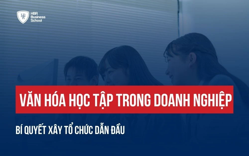 VĂN HÓA HỌC TẬP TRONG DOANH NGHIỆP: BÍ QUYẾT XÂY TỔ CHỨC DẪN ĐẦU