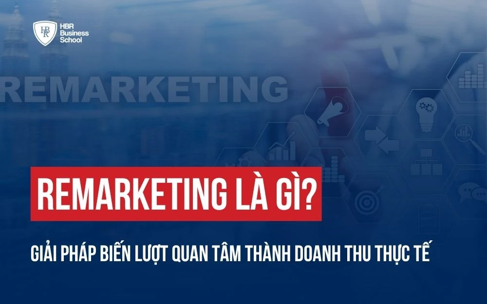 REMARKETING LÀ GÌ? GIẢI PHÁP BIẾN LƯỢT QUAN TÂM THÀNH DOANH THU THỰC TẾ
