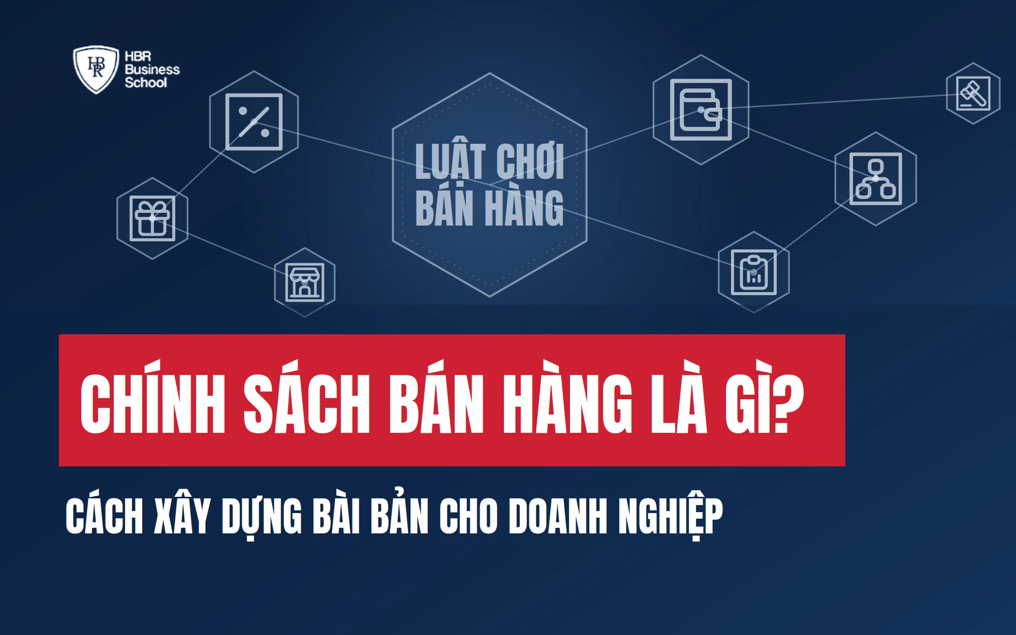 CHÍNH SÁCH BÁN HÀNG LÀ GÌ? CÁCH XÂY DỰNG BÀI BẢN CHO DOANH NGHIỆP