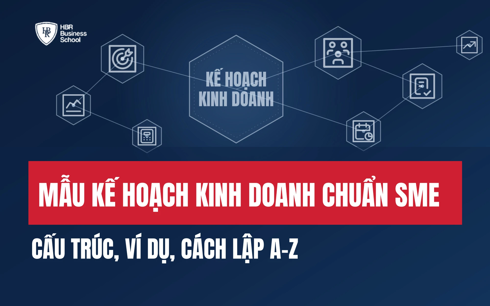 MẪU KẾ HOẠCH KINH DOANH CHUẨN SME: CẤU TRÚC, VÍ DỤ, CÁCH LẬP A-Z