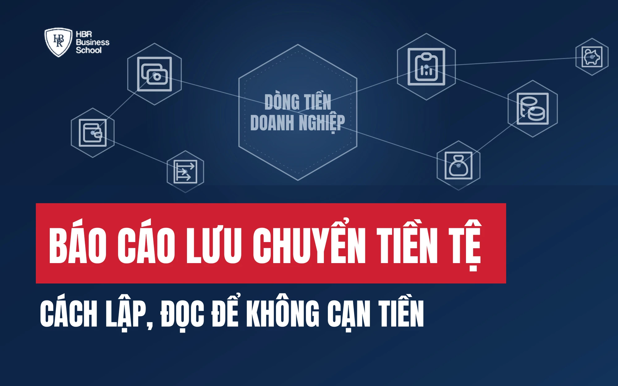 BÁO CÁO LƯU CHUYỂN TIỀN TỆ LÀ GÌ? CÁCH LẬP, ĐỌC ĐỂ KHÔNG CẠN TIỀN