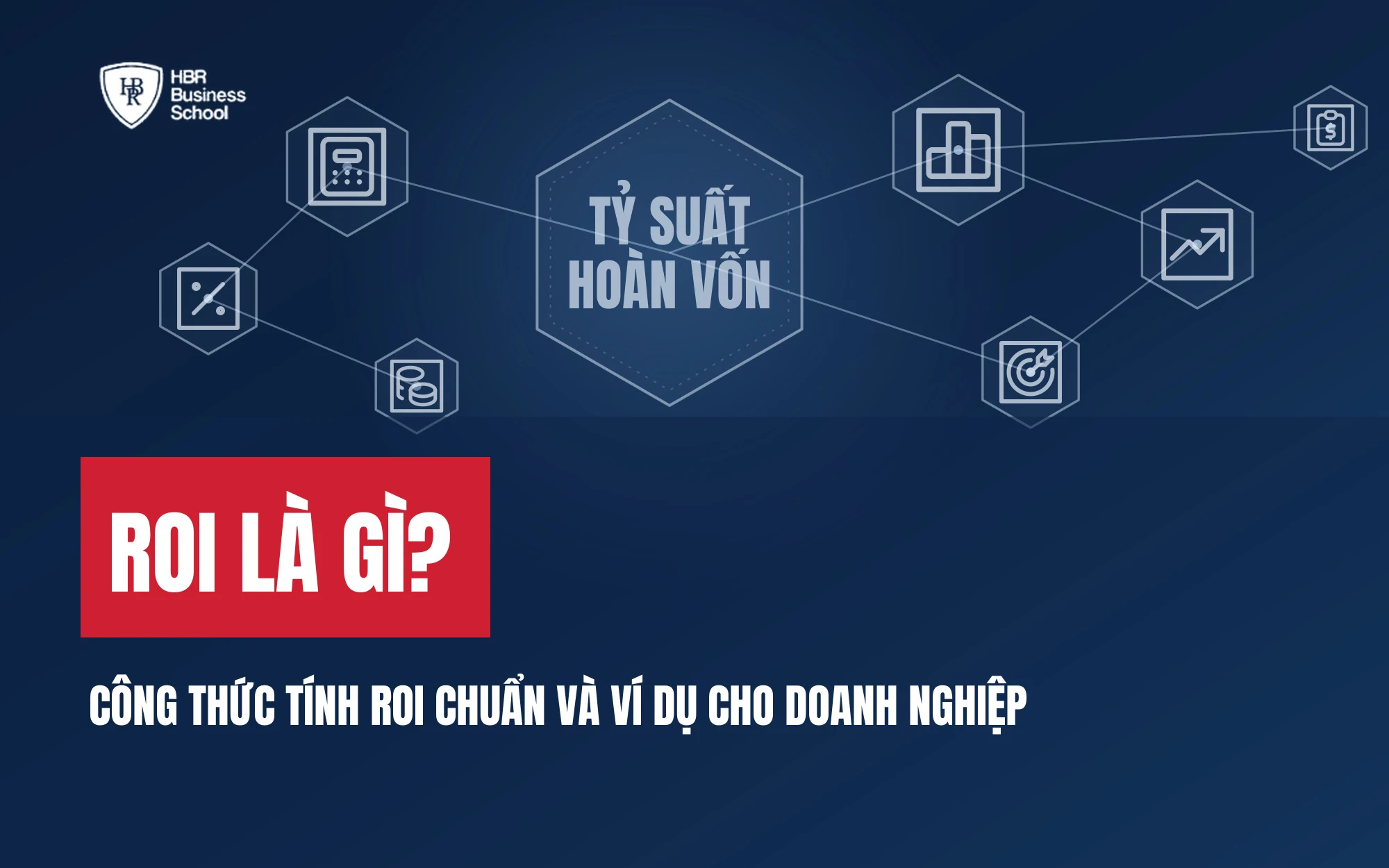 ROI LÀ GÌ? CÔNG THỨC TÍNH ROI CHUẨN VÀ VÍ DỤ CHO DOANH NGHIỆP