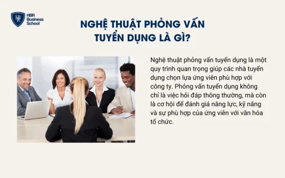 Nghệ thuật phỏng vấn tuyển dụng là gì?